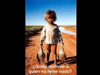 ¿Quién sostiene a quien no tiene nada?  