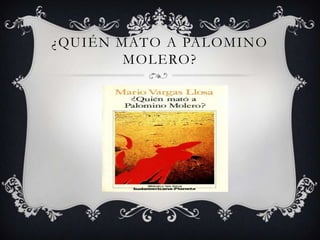 ¿QUIÉN MATO A PALOMINO
        MOLERO?
 