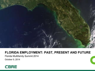 NON FULL-BLEED COVER [EXAMPLE] 
FLORIDA EMPLOYMENT: PAST, PRESENT AND FUTURE 
Florida Multifamily Summit 2014 
October 9, 2014 
 