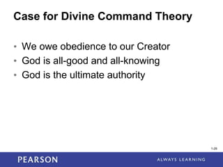 1-26
1-26
Case for Divine Command Theory
• We owe obedience to our Creator
• God is all-good and all-knowing
• God is the ultimate authority
 