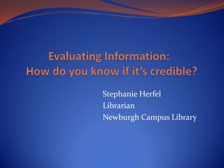 Stephanie Herfel
Librarian
Newburgh Campus Library
 