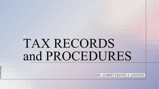 slidesmania.com
TAX RECORDS
and PROCEDURES
BY: AUBREY DIANNE A. LINOGON
1
 