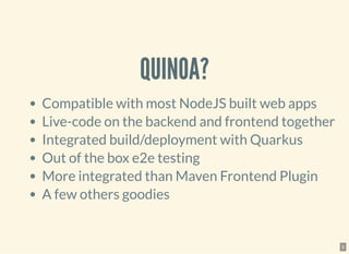 QUINOA?
Compatible with most NodeJS built web apps
Live-code on the backend and frontend together
Integrated build/deploym...