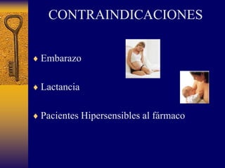 CONTRAINDICACIONESEmbarazoLactanciaPacientes Hipersensibles al fármaco