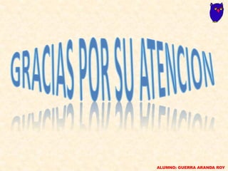 ALUMNO: GUERRA ARANDA ROY
 