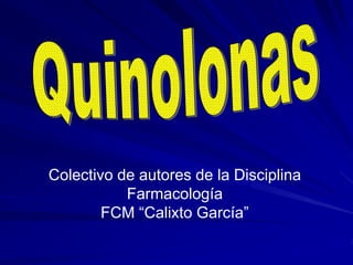 Colectivo de autores de la Disciplina
Farmacología
FCM “Calixto García”
 