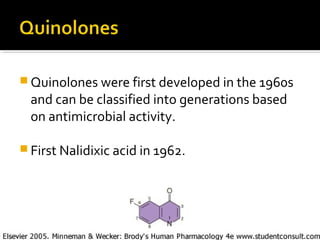  Quinolones were first developed in the 1960s
and can be classified into generations based
on antimicrobial activity.
 First Nalidixic acid in 1962.
 