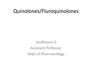 Quinolones/Fluroquinolones
Sindhoora D
Assistant Professor
Dept.of.Pharmacology
 