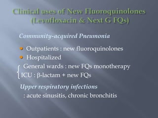 Community-acquired Pneumonia
 Outpatients : new fluoroquinolones
 Hospitalized
General wards : new FQs monotherapy
ICU : -lactam + new FQs
Upper respiratory infections
: acute sinusitis, chronic bronchitis
 