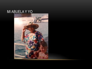 MI ABUELA Y YO
 