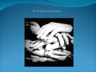 El Amor al prójimo 
