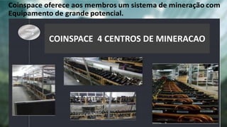 COINSPACE 4 CENTROS DE MINERACAO
 
