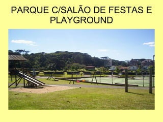PARQUE C/SALÃO DE FESTAS E PLAYGROUND 
