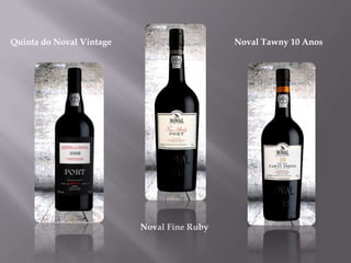 Quinta do Noval Vintage                     Noval Tawny 10 Anos




                          Noval Fine Ruby
 