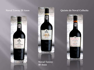 Noval Tawny 20 Anos                 Quinto do Noval Colheita




                      Noval Tawny
                      40 Anos
 