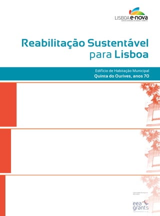 Reabilitação Sustentável
             para Lisboa
             Edifício de Habitação Municipal
             Quinta do Ourives, anos 70




                                  Com o apoio do programa
                                  EEA Grants
 