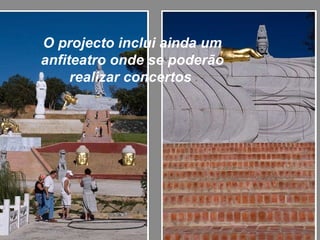 O projecto inclui ainda um anfiteatro onde se poderão realizar concertos  