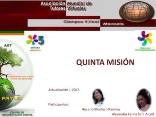 QUINTA MISIÓN
Actualización 1-2013
Participantes:
Rosario Montero Ramírez
Alexandra Karina Sirit Alcalá
 