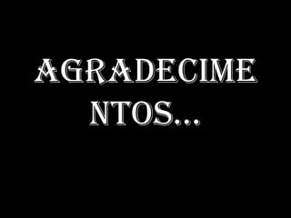 Agradecime
ntos…
 