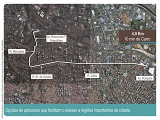 Av. Raimundo P.
Magalhães
R. Mercedes
Opções de percursos que facilitam o acesso a regiões importantes da cidade.
4,0 Km
10 min de Carro
R. Br. de Jundiaí R. Clélia
Av. Pompéia
MaterialsujeitoaalteraçãoeexclusivoparausointernodaEven.Proibidaadivulgação.
 
