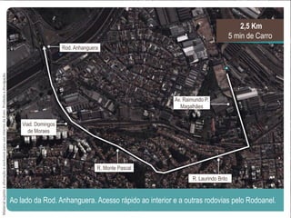 Av. Raimundo P.
Magalhães
Viad. Domingos
de Moraes
Ao lado da Rod. Anhanguera. Acesso rápido ao interior e a outras rodovias pelo Rodoanel.
2,5 Km
5 min de Carro
R. Monte Pascal
R. Laurindo Brito
Rod. Anhanguera
MaterialsujeitoaalteraçãoeexclusivoparausointernodaEven.Proibidaadivulgação.
 