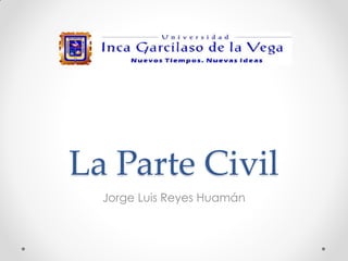 La Parte Civil
Jorge Luis Reyes Huamán
 