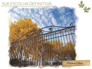 SUA ESCOLHA DEFINITIVA.




                          Portão de Acesso
 