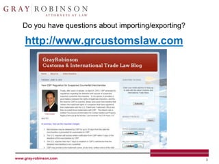 Do you have questions about importing/exporting?

    http://www.grcustomslaw.com




www.gray-robinson.com                                 3
 