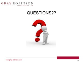 QUESTIONS??




www.gray-robinson.com                 31
 
