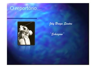 O reportório…

                Joly Braga Santos

                “Scherzino”
                 Scherzino”
 