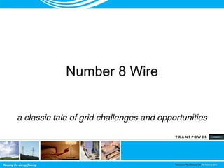Number 8 Wire
a classic tale of grid challenges and opportunities
 
