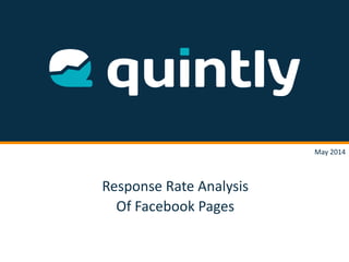 Response Rate Analysis
Of Facebook Pages
May 2014
 