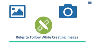 13
Rules to Follow While Creating Images
 