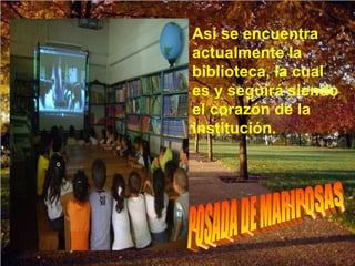 Así se encuentra
actualmente la
biblioteca, la cual
es y seguirá siendo
el corazón de la
institución.
 