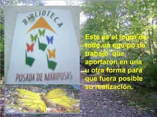 Este es el logro de
todo un equipo de
trabajo que
aportaron en una
u otra forma para
que fuera posible
su realización.
 