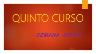 QUINTO CURSO
SEMANA SANTA
 