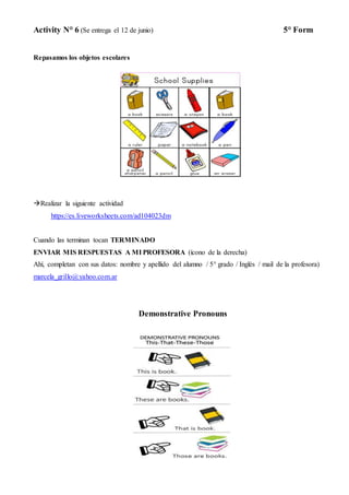 Activity N° 6 (Se entrega el 12 de junio) 5° Form
Repasamos los objetos escolares
Realizar la siguiente actividad
https:/...