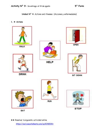 Activity N° 9 – Se entrega el 14 de agosto 5° Form
Unidad N° 4: Actions and illnesses (Acciones y enfermedades)
1. ► Actio...