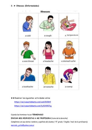 2. ► Illnesses (Enfermedades)
►►Resolver las siguientes actividades online
https://es.liveworksheets.com/oe615158tf
https:...