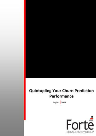 Quintupling Your Churn Prediction
          Performance
                 |
            August 2009
 