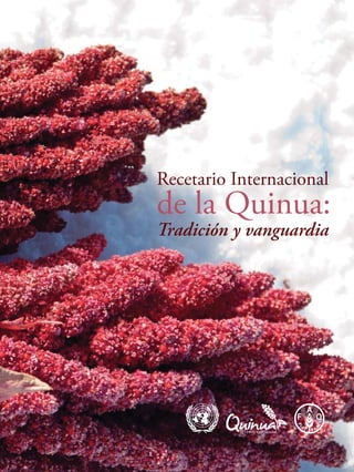 1
Tradición y vanguardia
Recetario Internacional
de la Quinua:
 