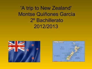 'A trip to New Zealand'
Montse Quiñones García
2º Bachillerato
2012/2013
 