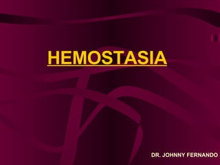 DR. JOHNNY FERNANDO   HEMOSTASIA 
