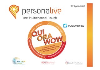 #QuiOraWow	
07	Aprile	2016	
 