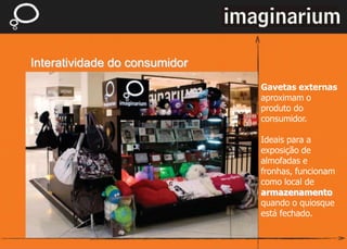 O público percebe a Marca com a mesma INTENSIDADEda rede de lojas, resultado daarquitetura fielà IDENTIDADEImaginarium.