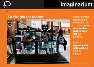 Valorização na exposiçãoValorização da exposição dos produtos com a utilização de iluminação.A cor preta dá harmonia e destaque para a cor do mix de peças.