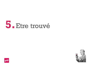 Etre trouvé5.
 