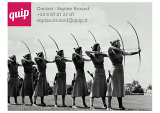 Contact :Sophie Bruand
+33 6 87 27 37 87
sophie.bruand@quip.fr
 
