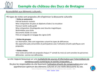 Exemple du château des Ducs de Bretagne
Accessibilité aux éléments culturels :
3 types de visites sont proposées afin d’o...