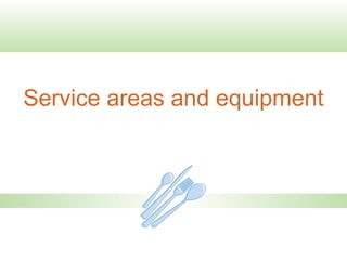 Service areas and equipment
 